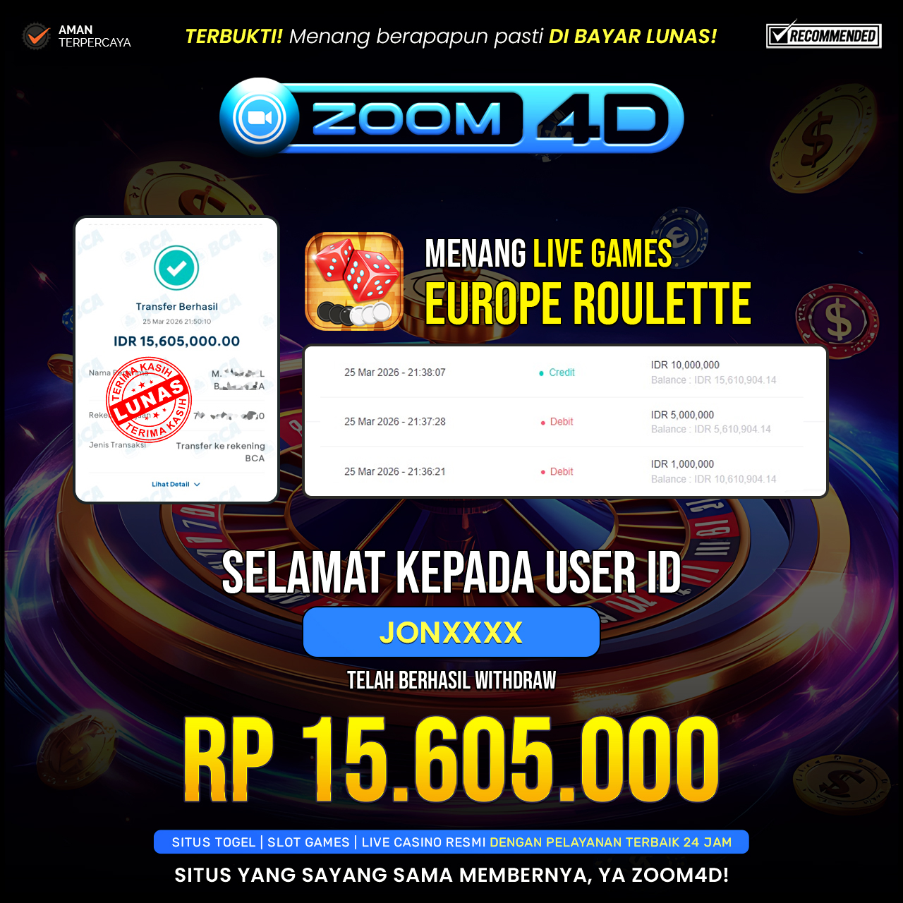 Selamat Kepada user JONXXXX yang baru saja membuktikan ketangguhannya dengan WITHDRAW sensasional sebesar Rp.15.605.000.